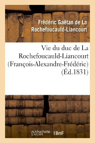 Cover for De La Rochefoucauld-f · Vie Du Duc De La Rochefoucauld-liancourt (Francois-alexandre-frederic) (French Edition) (Paperback Book) [French edition] (2013)