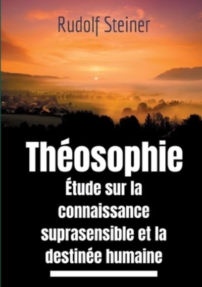 Theosophie, etude sur la connaissance suprasensible et la destinee humaine - Rudolf Steiner - Books - Books on Demand - 9782322267453 - March 19, 2021