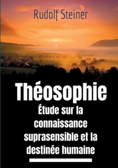 Cover for Rudolf Steiner · Theosophie, etude sur la connaissance suprasensible et la destinee humaine (Paperback Bog) (2021)