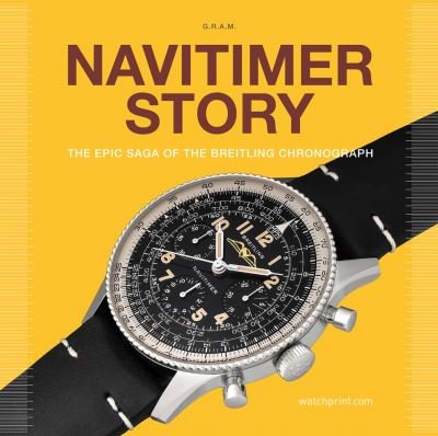 Gregoire Rossier · Navitimer Story: The Epic Saga of The Breitling Chronograph - Watch Stories Collection (Hardcover Book) (2022)