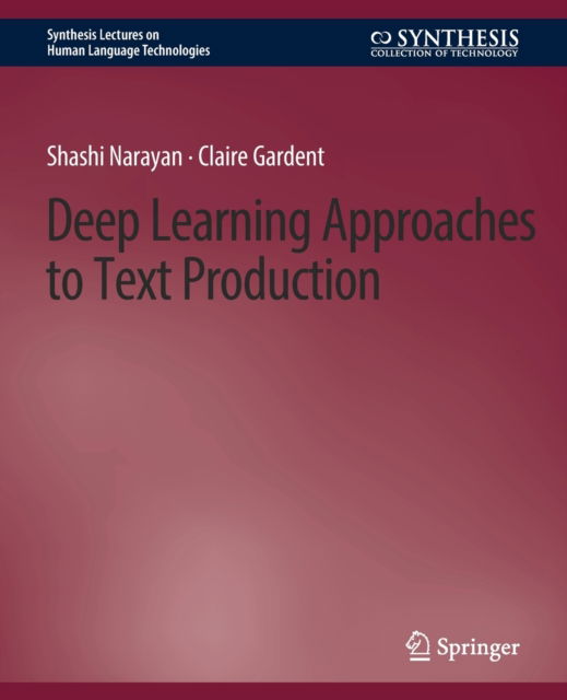 Cover for Shashi Narayan · Deep Learning Approaches to Text Production - Synthesis Lectures on Human Language Technologies (Paperback Book) (2020)