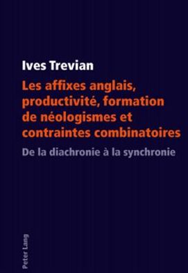 Les Affixes Anglais, Productivite, Formation de Neologismes Et Contraintes Combinatoires: de la Diachronie A La Synchronie - Ives Trevian - Books - Peter Lang AG - 9783034303453 - April 12, 2010