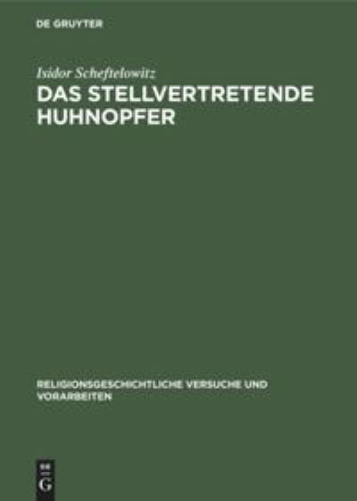 Cover for Isidor Scheftelowitz · Das Stellvertretende Huhnopfer (Hardcover bog) (1914)
