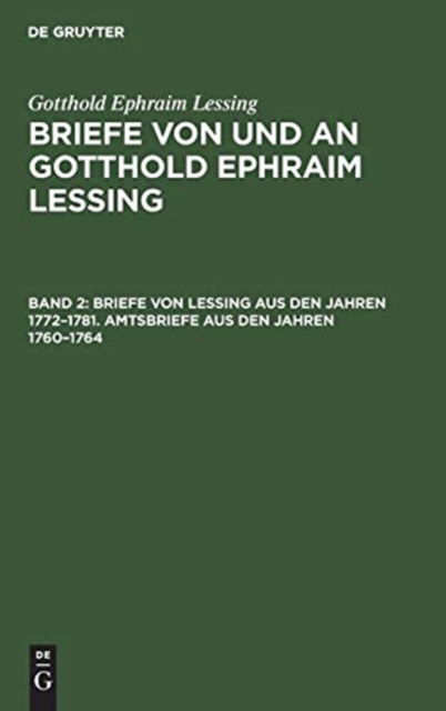 Cover for Gotthold Ephraim Lessing · Briefe Von Lessing Aus Den Jahren 1772-1781. Amtsbriefe Aus Den Jahren 1760-1764 : Aus : Briefe Von und an Gotthold Ephraim Lessing in 5 Bdn. , Bd. 2 (Bok) (1907)