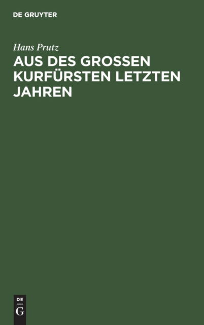 Cover for Hans Prutz · Aus des Grossen Kurfursten letzten Jahren (Hardcover Book) (1901)