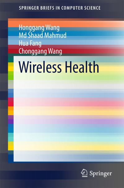 Honggang Wang · Wireless Health - SpringerBriefs in Computer Science (Paperback Book) [1st ed. 2016 edition] (2016)