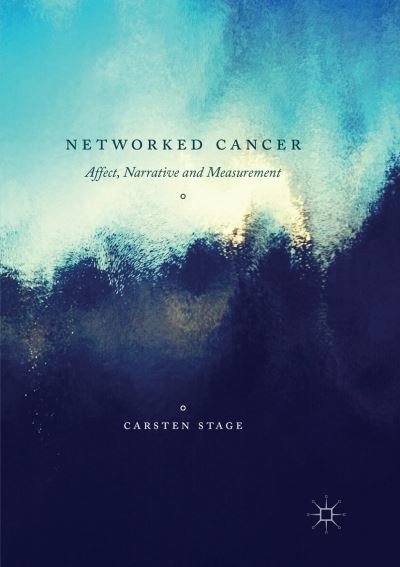 Cover for Carsten Stage · Networked Cancer: Affect, Narrative and Measurement (Pocketbok) [Softcover reprint of the original 1st ed. 2017 edition] (2018)