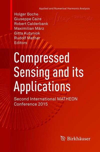 Cover for Compressed Sensing and its Applications: Second International MATHEON Conference 2015 - Applied and Numerical Harmonic Analysis (Paperback Book) [Softcover reprint of the original 1st ed. 2017 edition] (2019)
