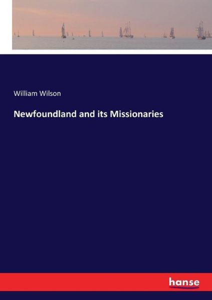 Cover for Wilson · Newfoundland and its Missionarie (Buch) (2017)