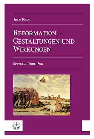 Reformation - Gestaltungen und Wirkungen - Irene Dingel - Książki - Evangelische Verlagsanstalt - 9783374072453 - 24 stycznia 2023