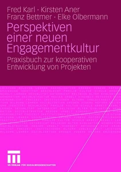 Perspektiven einer neuen Engagementkultur: Praxisbuch zur kooperativen Entwicklung von Projekten - Fred Karl - Bøger - VS Verlag fur Sozialwissenschaften - 9783531156453 - 24. april 2008