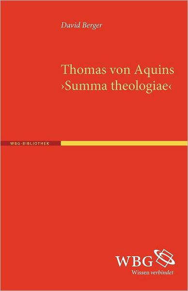 Thomas Von Aquins >summa Theologiae< - David Berger - Books - Wissenschaftliche Buchgesellschaft (WBG) - 9783534238453 - December 29, 2010