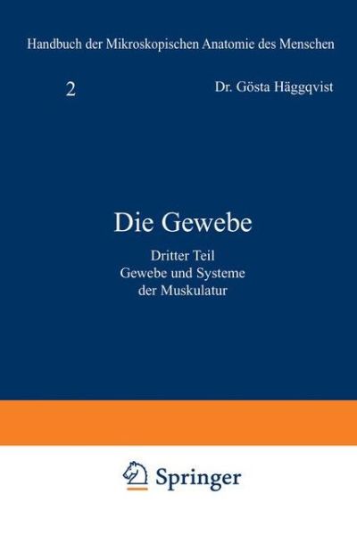 Die Gewebe: Dritter Teil: Gewebe Und Systeme Der Muskulatur - Goesta Haggqvist - Books - Springer-Verlag Berlin and Heidelberg Gm - 9783540011453 - 1931