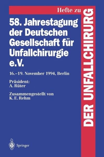 Cover for K E Rehm · 58. Jahrestagung der Deutschen Gesellschaft fur Unfallchirurgie e.V.: 16.-19. November 1994, Berlin - Hefte zur Zeitschrift &quot;Der Unfallchirurg&quot; (Paperback Book) (1995)