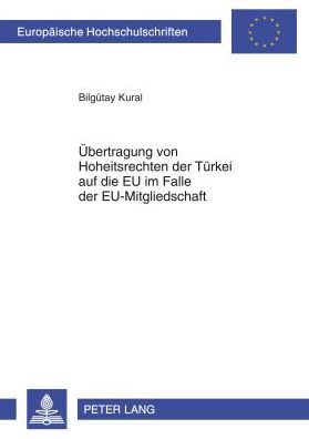 Cover for Kural Bilgutay Kural · Uebertragung von Hoheitsrechten der Tuerkei auf die EU im Falle der EU-Mitgliedschaft (Paperback Book) [German edition] (2012)