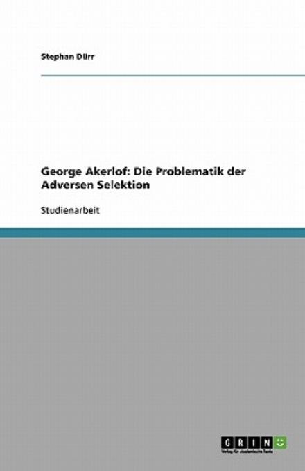 George Akerlof: Die Problematik de - Dürr - Books - GRIN Verlag - 9783638754453 - November 15, 2013