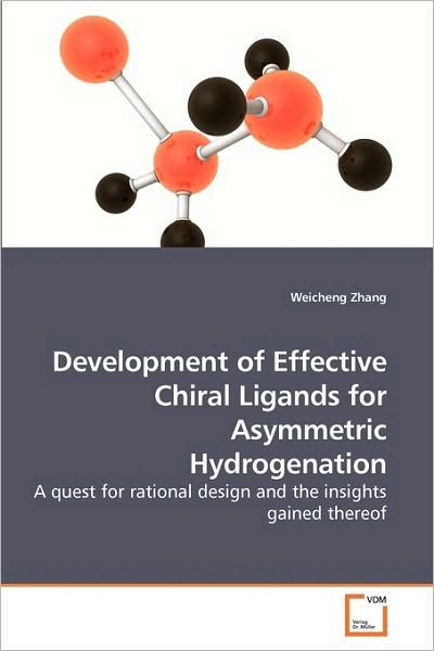 Cover for Weicheng Zhang · Development of Effective Chiral Ligands for Asymmetric Hydrogenation: a Quest for Rational Design and the Insights Gained Thereof (Paperback Bog) (2009)