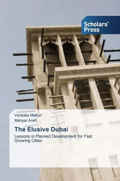 Cover for Mahyar Arefi · The Elusive Dubai: Lessons in Planned Development for Fast Growing Cities (Paperback Book) (2014)