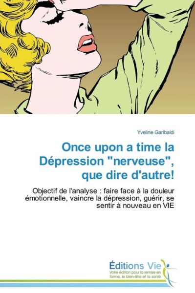 Once Upon a Time La Dépression "Nerveuse", Que Dire D'autre! - Garibaldi Yveline - Books - Éditions Vie - 9783639760453 - February 28, 2018