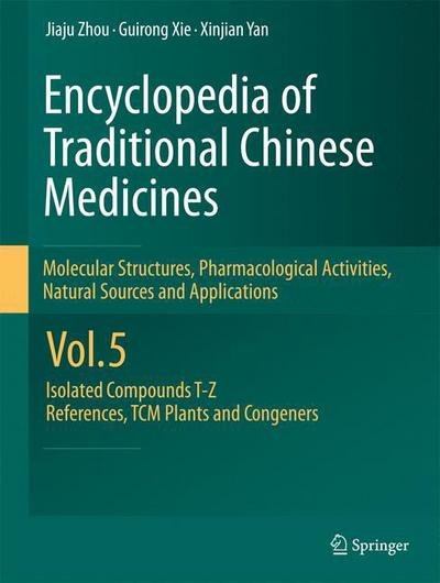 Cover for Jiaju Zhou · Encyclopedia of Traditional Chinese Medicines -  Molecular Structures, Pharmacological Activities, Natural Sources and Applications: Vol. 5: Isolated Compounds T-Z, References, TCM Plants and Congeners (Paperback Bog) [2011 edition] (2014)