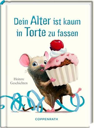 Dein Alter ist kaum in Torte zu fassen - Kai Würbs - Books - Coppenrath - 9783649644453 - February 15, 2023
