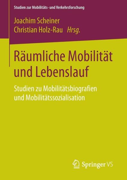 Cover for Joachim Scheiner · Raumliche Mobilitat Und Lebenslauf: Studien Zu Mobilitatsbiografien Und Mobilitatssozialisation - Studien Zur Mobilitats- Und Verkehrsforschung (Paperback Book) [2015 edition] (2015)