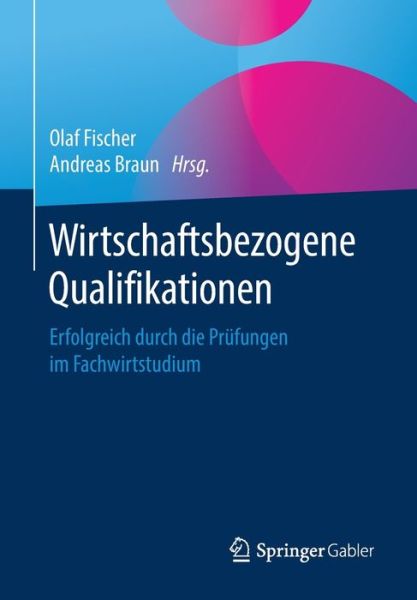Cover for Wirtschaftsbezogene Qualifikationen: Erfolgreich Durch Die Prufungen Im Fachwirtstudium (Paperback Book) [1. Aufl. 2019 edition] (2020)