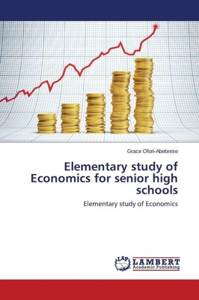 Elementary Study of Economics for Senior High Schools - Ofori-abebrese Grace - Bøger - LAP Lambert Academic Publishing - 9783659669453 - 3. august 2015