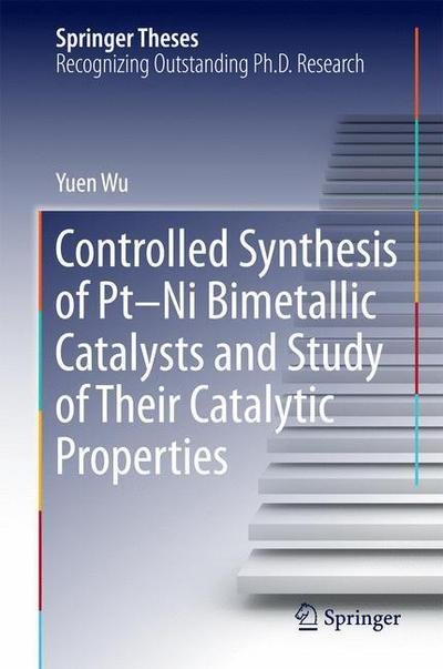 Cover for Yuen Wu · Controlled Synthesis of Pt-Ni Bimetallic Catalysts and Study of Their Catalytic Properties - Springer Theses (Innbunden bok) [1st ed. 2016 edition] (2016)