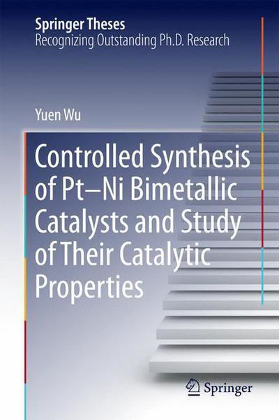 Cover for Yuen Wu · Controlled Synthesis of Pt-Ni Bimetallic Catalysts and Study of Their Catalytic Properties - Springer Theses (Hardcover bog) [1st ed. 2016 edition] (2016)