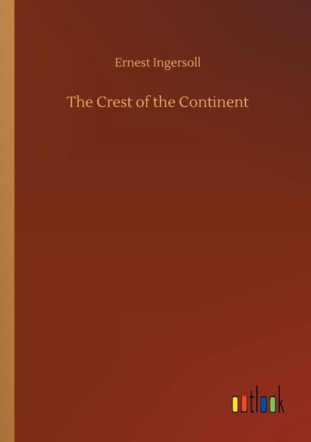Cover for Ernest Ingersoll · The Crest of the Continent (Paperback Book) (2018)