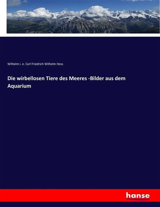Die wirbellosen Tiere des Meeres - - Hess - Bøger -  - 9783744671453 - 11. marts 2017