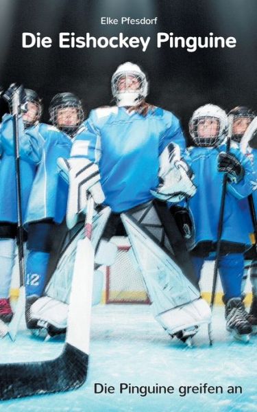 Cover for Elke Pfesdorf · Die Eishockey Pinguine: Die Pinguine greifen an (Taschenbuch) (2020)