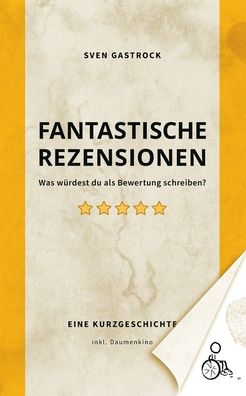 Cover for Sven Gastrock · Fantastische Rezensionen: Was wurdest Du als Bewertung schreiben? (Paperback Book) (2020)