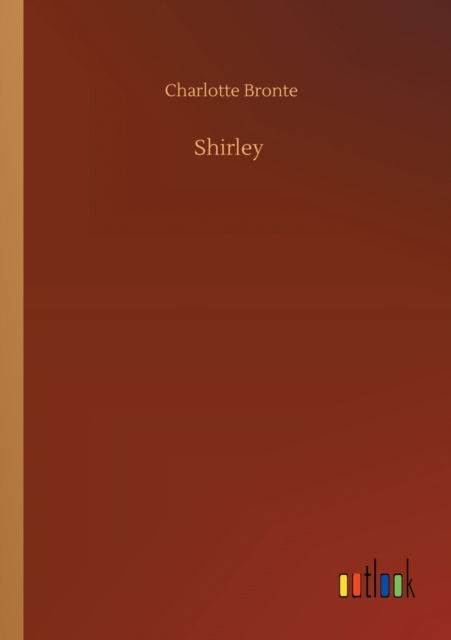 Shirley - Charlotte Bronte - Bücher - Outlook Verlag - 9783752322453 - 18. Juli 2020