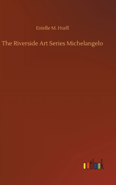 Cover for Estelle M Hurll · The Riverside Art Series Michelangelo (Hardcover Book) (2020)