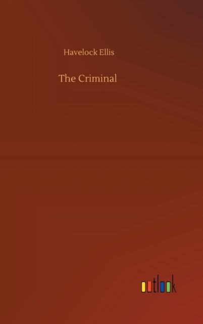 The Criminal - Havelock Ellis - Books - Outlook Verlag - 9783752393453 - August 2, 2020