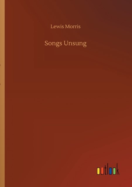Songs Unsung - Lewis Morris - Bøger - Outlook Verlag - 9783752421453 - 6. august 2020