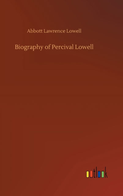 Cover for Abbott Lawrence Lowell · Biography of Percival Lowell (Hardcover Book) (2020)