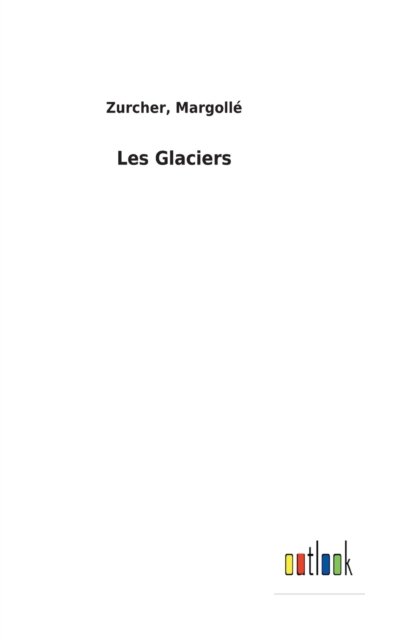 Cover for Zurcher Margolle · Les Glaciers (Gebundenes Buch) (2022)