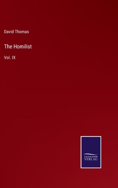 The Homilist: Vol. IX - David Thomas - Bücher - Salzwasser-Verlag - 9783752533453 - 5. November 2021