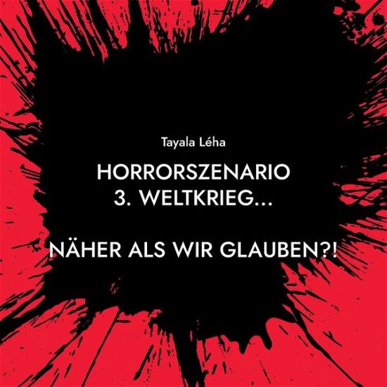 Cover for Tayala Léha · Horrorszenario 3. Weltkrieg... NÄHER ALS WIR GLAUBEN?! (Pocketbok) (2022)