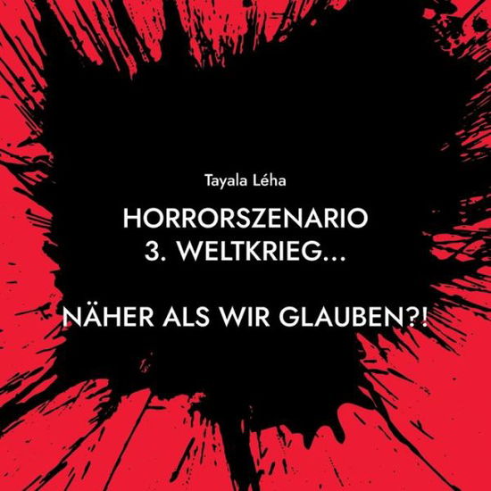 Cover for Tayala Léha · Horrorszenario 3. Weltkrieg... NÄHER ALS WIR GLAUBEN?! (Paperback Book) (2022)