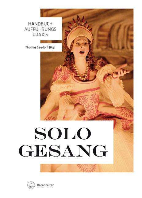 Handbuch AuffuHrungspraxis Sologesang - Thomas Seedorf - Books - Barenreiter-Verlag Karl Votterle - 9783761823453 - June 1, 2019