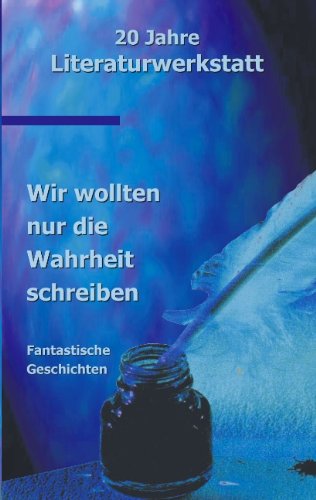 Cover for Autoren Der Literaturwerkstatt Biberach · Wir wollten nur die Wahrheit schreiben: 20 Jahre Literaturwerkstatt Texte (Paperback Book) [German edition] (2001)