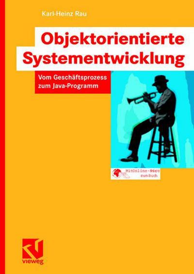 Cover for Karl-Heinz Rau · Objektorientierte Systementwicklung: Vom Geschaftsprozess Zum Java-Programm (Pocketbok) [2007 edition] (2007)