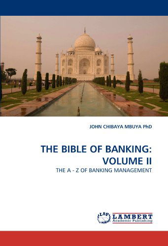 Cover for John Chibaya Mbuya  Phd · The Bible of Banking: Volume Ii: the a - Z of Banking Management (Paperback Book) (2010)