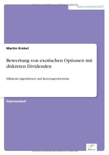 Bewertung Von Exotischen Optionen Mit Diskreten Dividenden: Effiziente Algorithmen Und Konvergenzbeweise - Martin Krekel - Books - Diplomarbeiten Agentur diplom.de - 9783838622453 - March 27, 2000