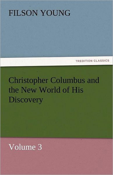 Cover for Filson Young · Christopher Columbus and the New World of His Discovery  -  Volume 3 (Tredition Classics) (Paperback Bog) (2011)