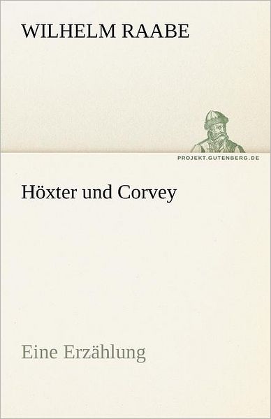 Höxter Und Corvey: Eine Erzählung (Tredition Classics) (German Edition) - Wilhelm Raabe - Książki - tredition - 9783842470453 - 5 maja 2012